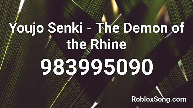Youjo Senki - The Demon of the Rhine Roblox ID