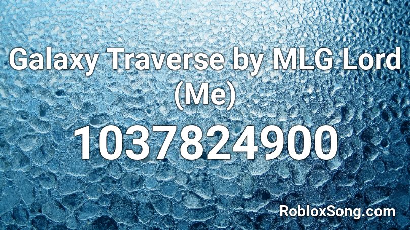 Galaxy Traverse by MLG Lord (Me) Roblox ID