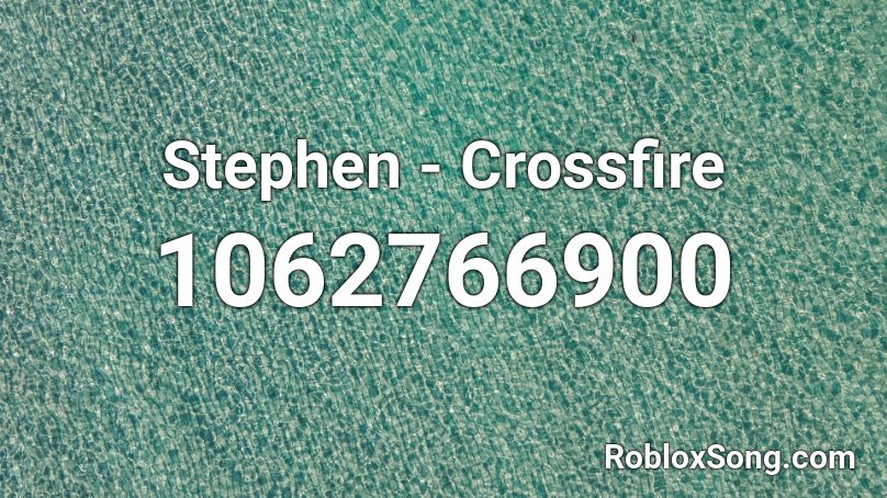 Stephen Crossfire Roblox Id Roblox Music Codes - roblox crossfire song