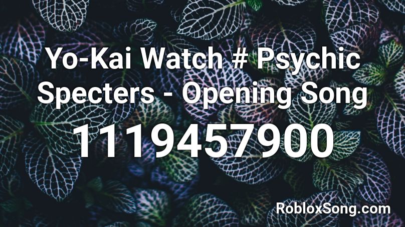 Yo-Kai Watch # Psychic Specters - Opening Song Roblox ID