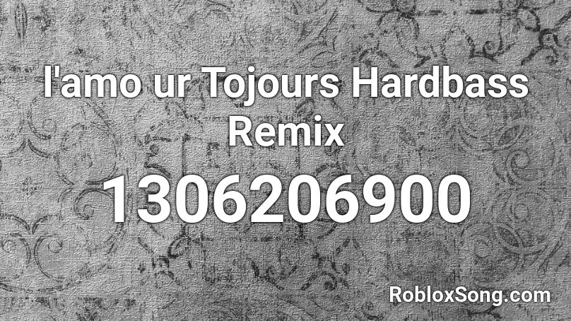 l'amo ur Tojours Hardbass Remix Roblox ID