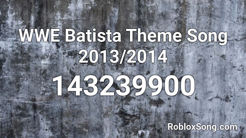 WWE Batista Theme Song 2013/2014 Roblox ID