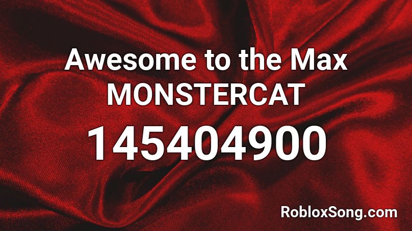 Awesome to the Max MONSTERCAT Roblox ID