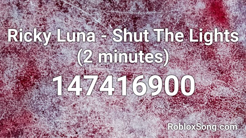 Ricky Luna - Shut The Lights (2 minutes) Roblox ID