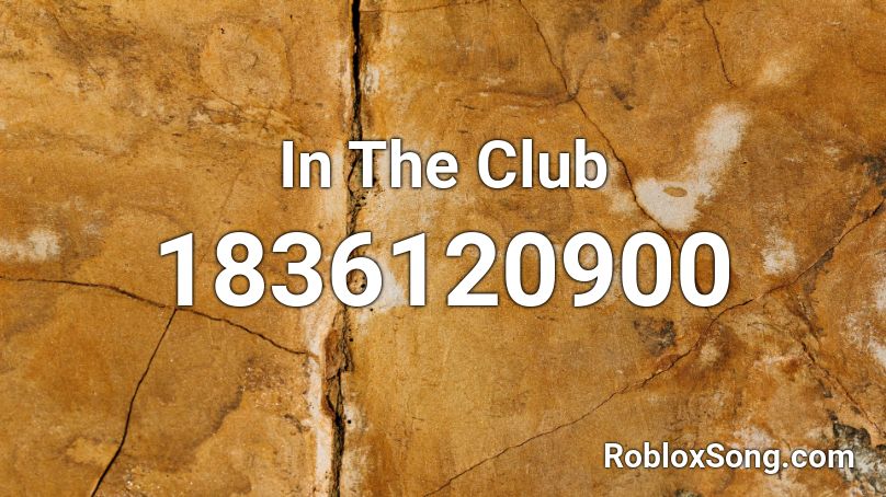 In The Club Roblox ID - Roblox music codes