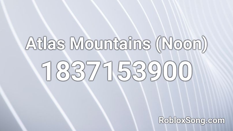 Atlas Mountains (Noon) Roblox ID
