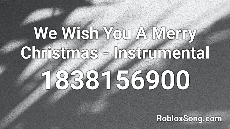 We Wish You A Merry Christmas - Instrumental Roblox ID