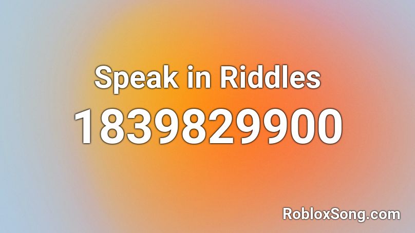 Speak in Riddles Roblox ID