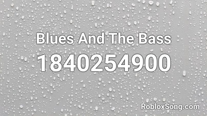 Blues And The Bass Roblox ID