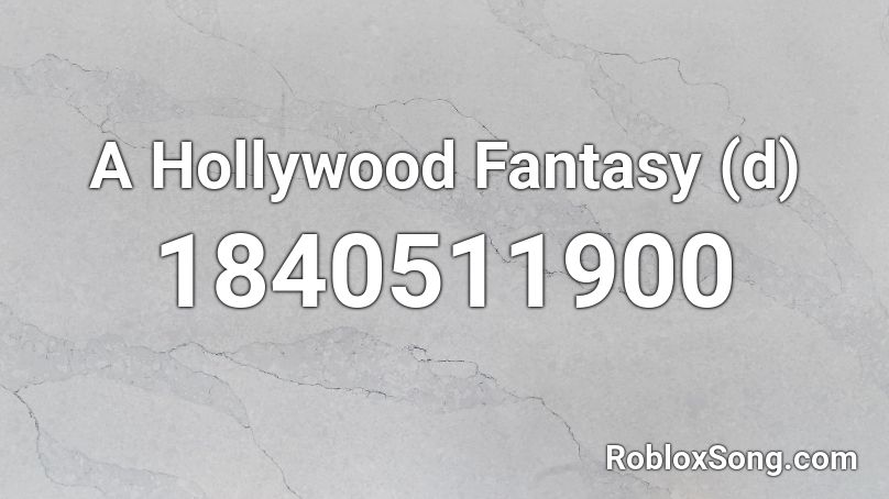 A Hollywood Fantasy (d) Roblox ID