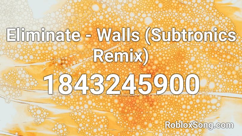 Eliminate - Walls (Subtronics Remix) Roblox ID