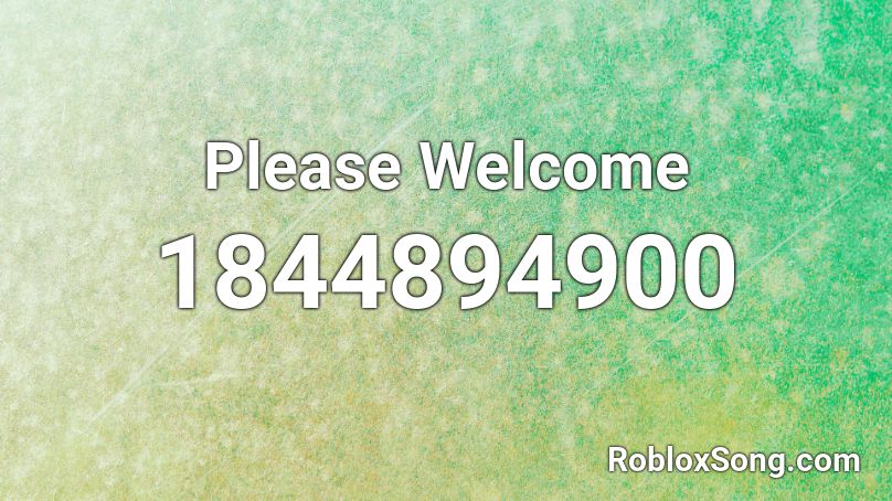 Please Welcome Roblox ID