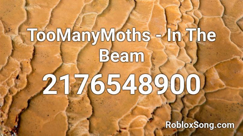 TooManyMoths - In The Beam Roblox ID