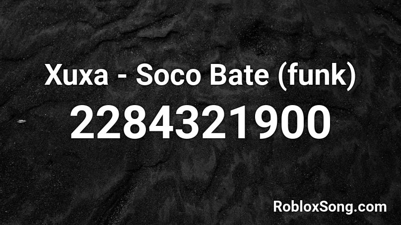 Xuxa - Soco Bate (funk) Roblox ID