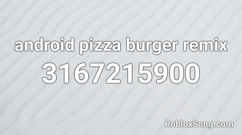 android pizza burger remix Roblox ID