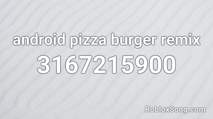 android pizza burger remix Roblox ID