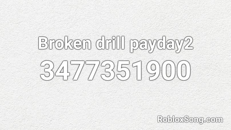 Broken drill payday2 Roblox ID