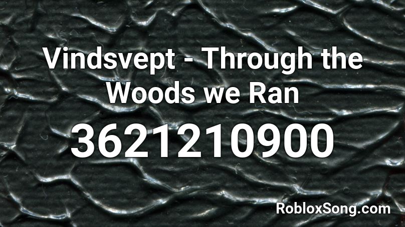 Vindsvept - Through the Woods we Ran Roblox ID
