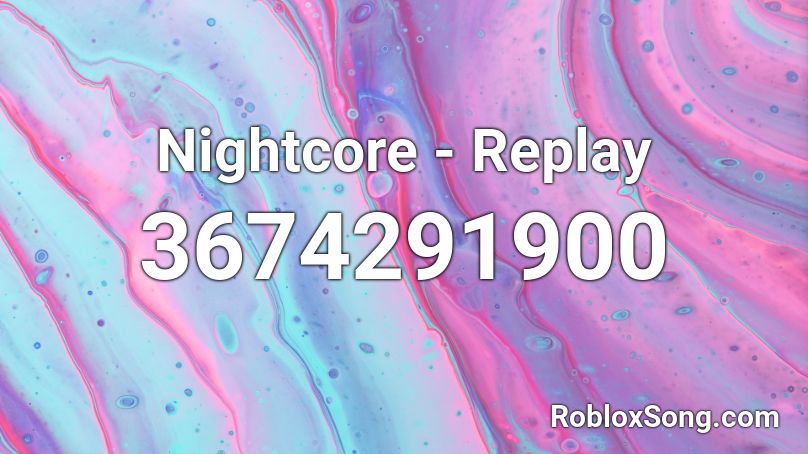 Nightcore - Replay  Roblox ID