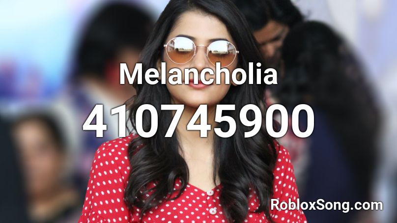 Melancholia Roblox ID