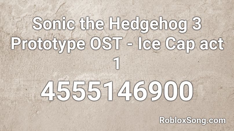 Sonic the Hedgehog 3 Prototype OST - Ice Cap act 1 Roblox ID