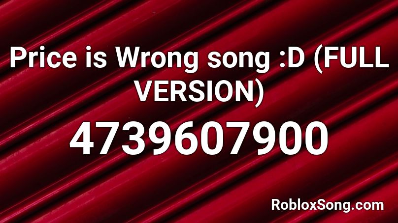 Price Is Wrong Song D Full Version Roblox Id Roblox Music Codes - roblox the price is right fail id