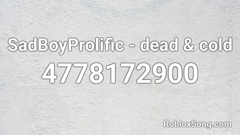 SadBoyProlific - dead & cold Roblox ID
