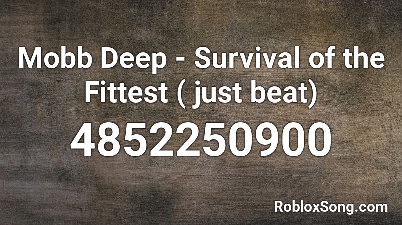 Mobb Deep - Survival of the Fittest ( just beat) Roblox ID