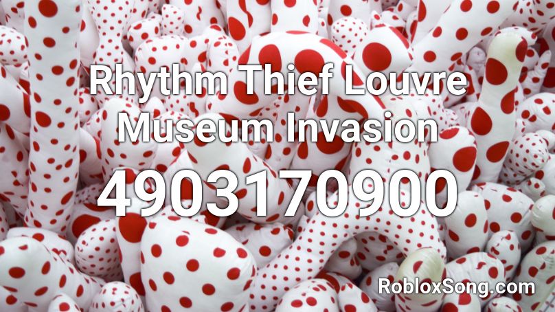 Rhythm Thief Louvre Museum Invasion Roblox ID