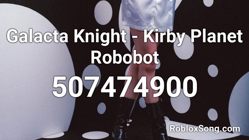 Galacta Knight - Kirby Planet Robobot Roblox ID