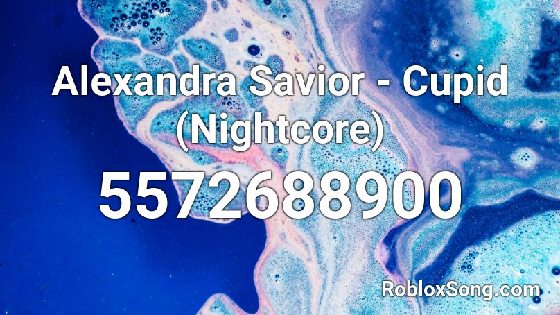 Alexandra Savior - Cupid (Nightcore) Roblox ID
