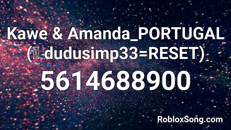 Kawe & Amanda_PORTUGAL (界 dudusimp33=RESET) Roblox ID