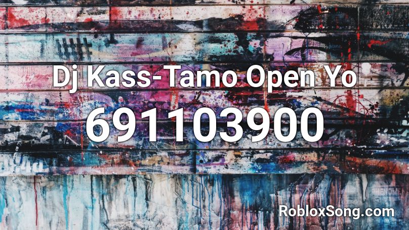 Dj Kass-Tamo Open Yo Roblox ID