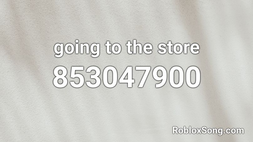 going to the store Roblox ID