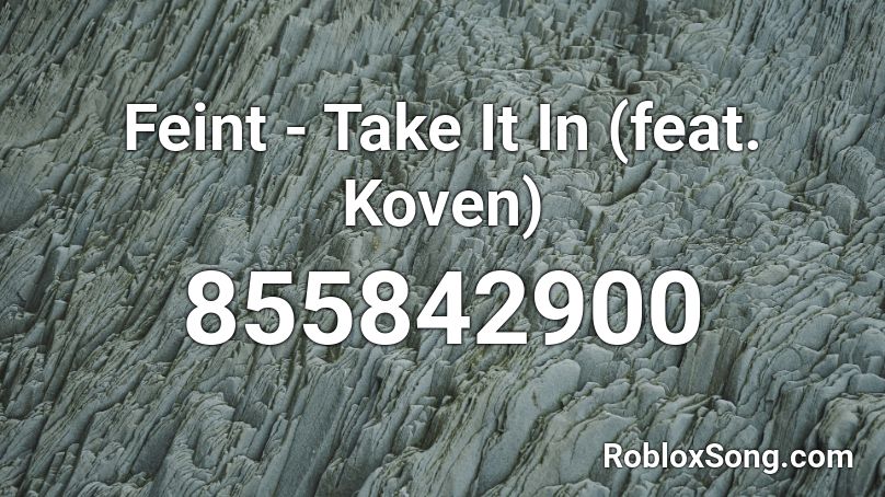 Feint - Take It In (feat. Koven) Roblox ID