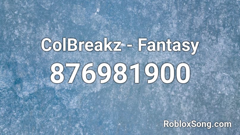 ColBreakz - Fantasy Roblox ID