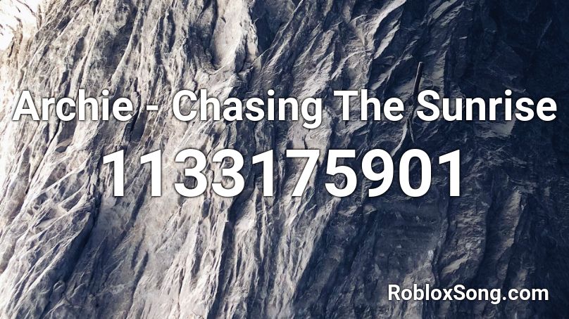 Archie - Chasing The Sunrise Roblox ID