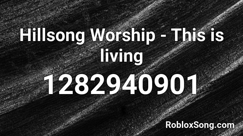 Hillsong Worship - This is living Roblox ID