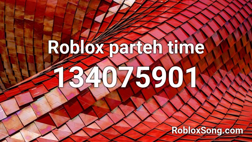 Roblox parteh time Roblox ID