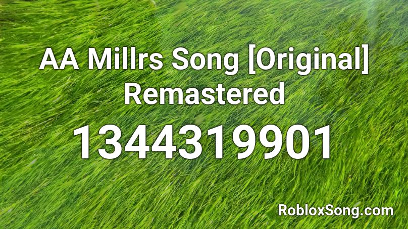 AA Millrs Song [Original] Remastered Roblox ID