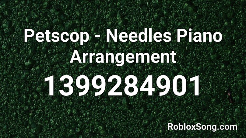 Petscop - Needles Piano Arrangement Roblox ID