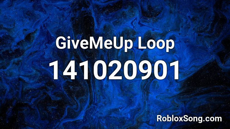 GiveMeUp Loop Roblox ID