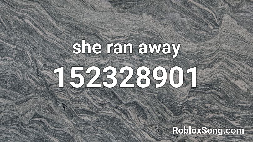 she ran away  Roblox ID