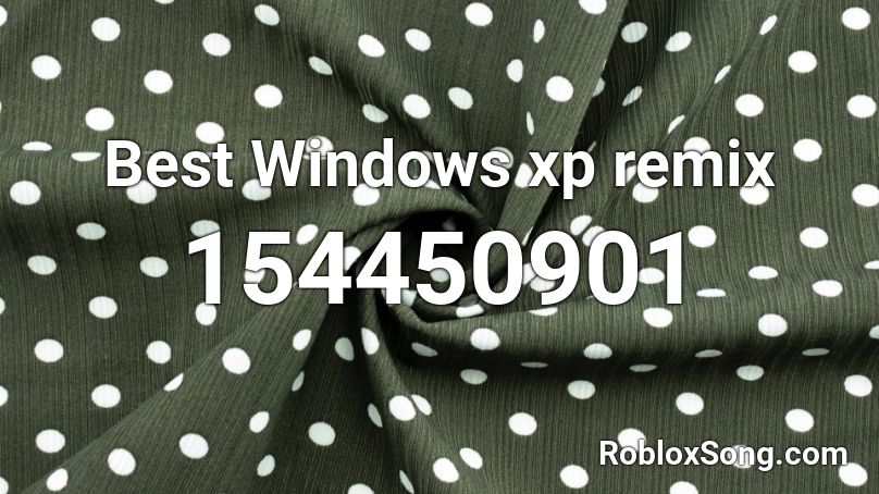 Best Windows xp remix Roblox ID