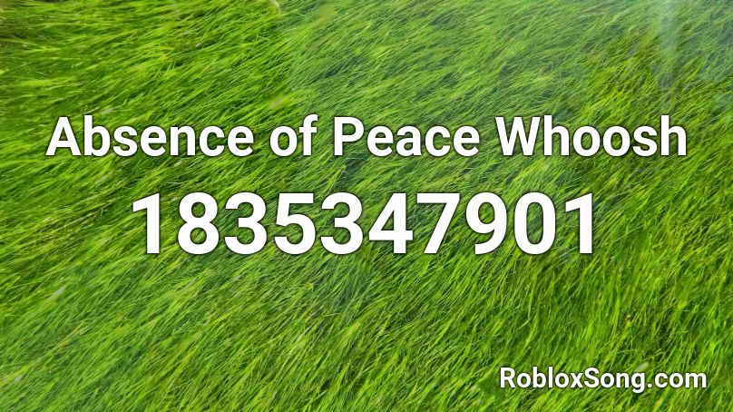 Absence of Peace Whoosh Roblox ID