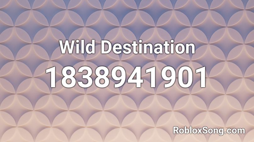 Wild Destination Roblox ID