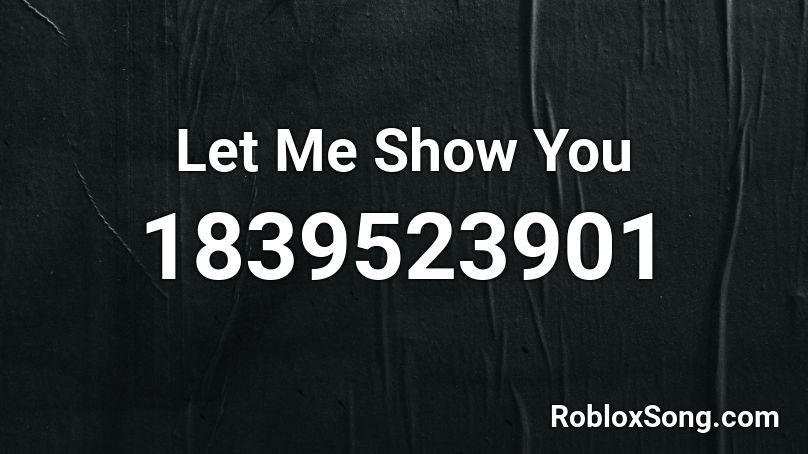 Let Me Show You Roblox ID