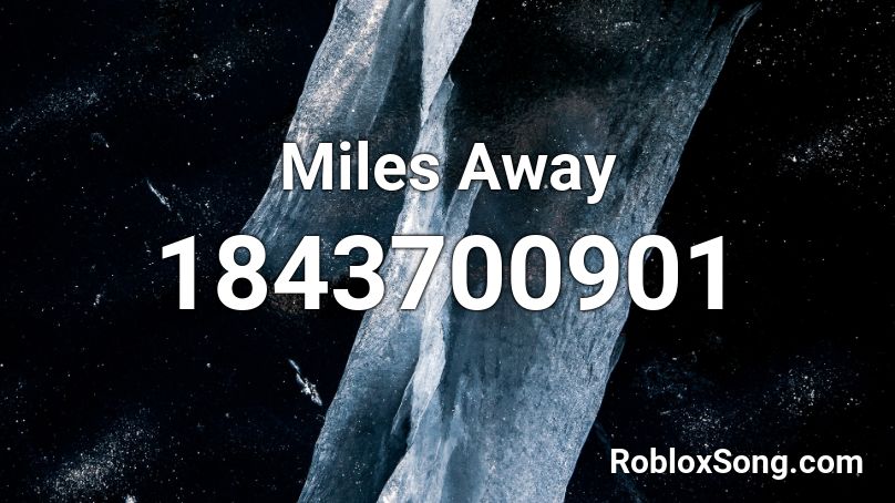 Miles Away Roblox ID