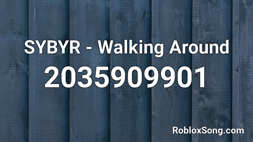 SYBYR - Walking Around Roblox ID