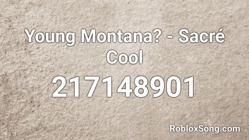 Young Montana? - Sacré Cool Roblox ID